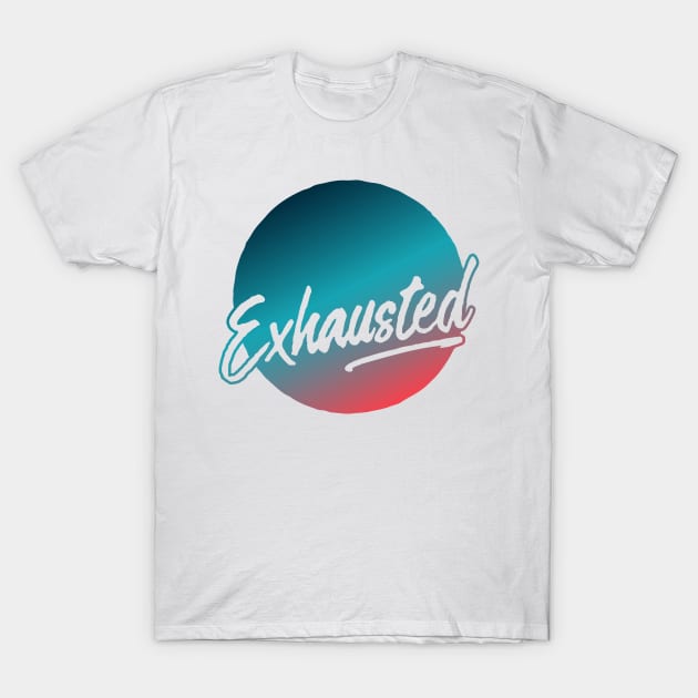 Exhausted (2019) T-Shirt by Model Deviance Designs